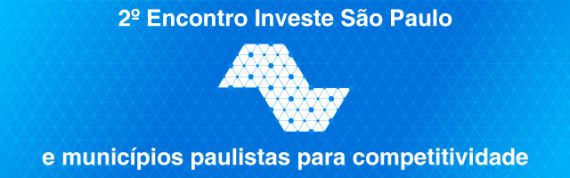 2º Encontro Investe São Paulo e municípios paulistas para a competitividade