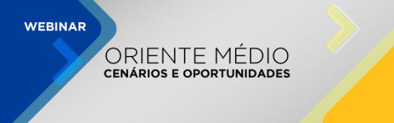 Webinar: Oriente Médio - Cenários e Oportunidades