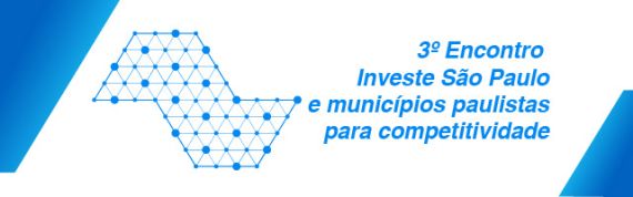 3º Encontro Investe São Paulo e municípios paulistas para a competitividade