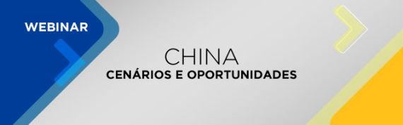 Webinar: China - Cenários e Oportunidades