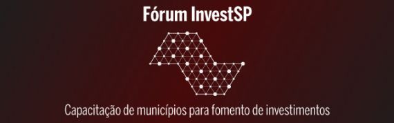 Fórum InvestSP de Capacitação de Municípios